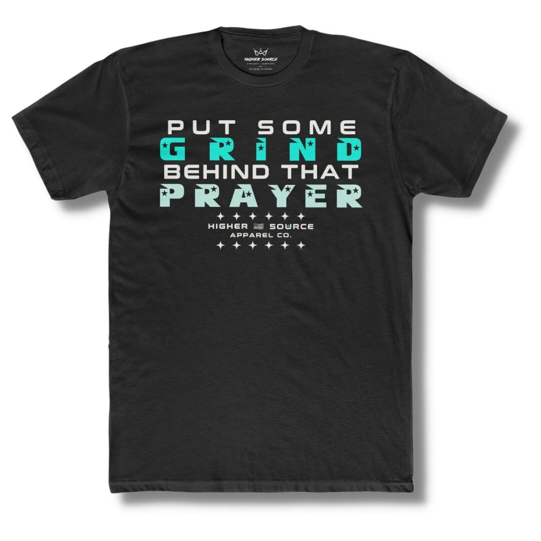 Front side of a black t shirt with “put some grind behind that prayer” in white, bright turquoise, and aero blue. There is also a higher source logo in bright turquoise with white font.
