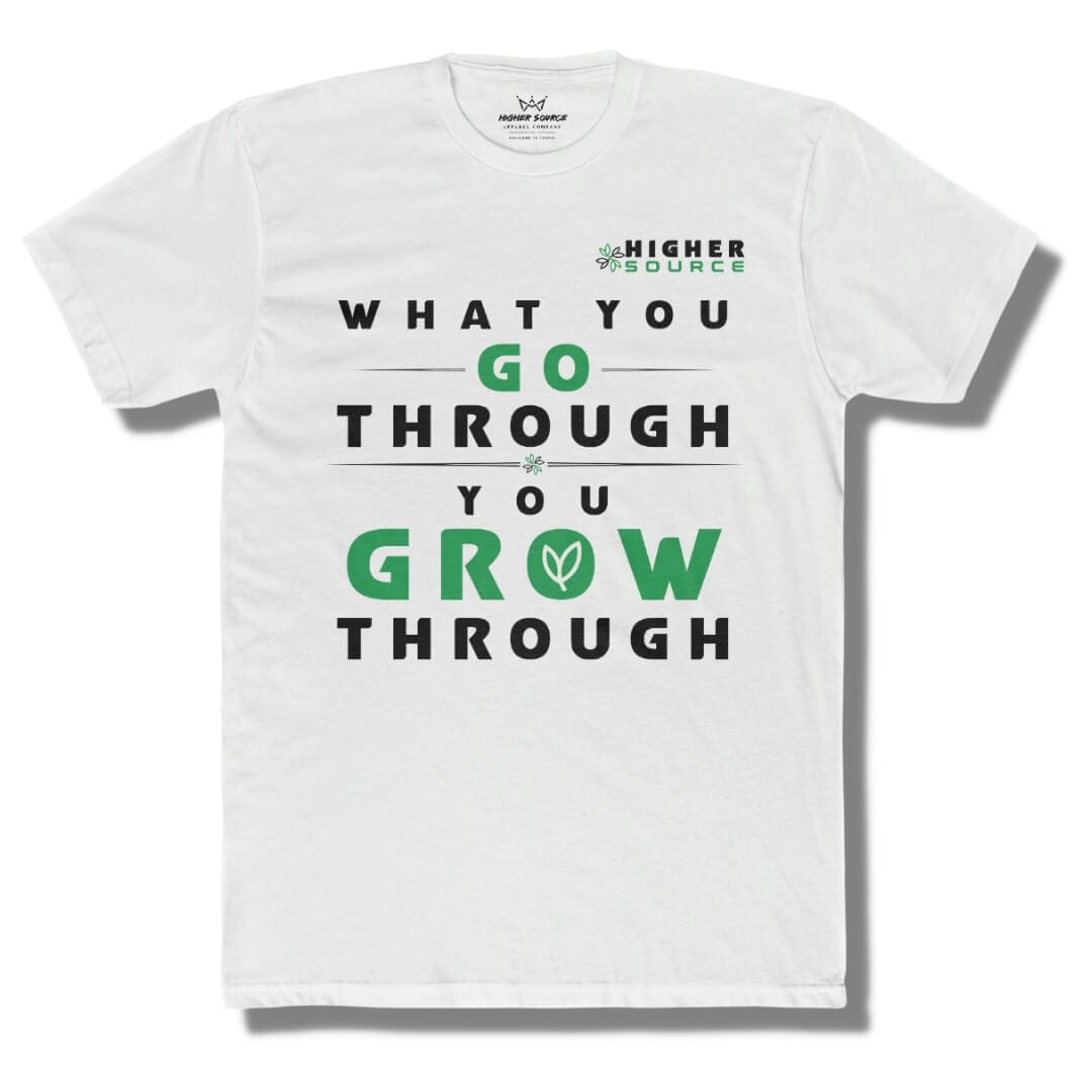 Front side of a white higher source apparel t shirt with a higher source logo in sea green and black font. "What you go through, you grow through" is in the center of the shirt in black and sea green font.