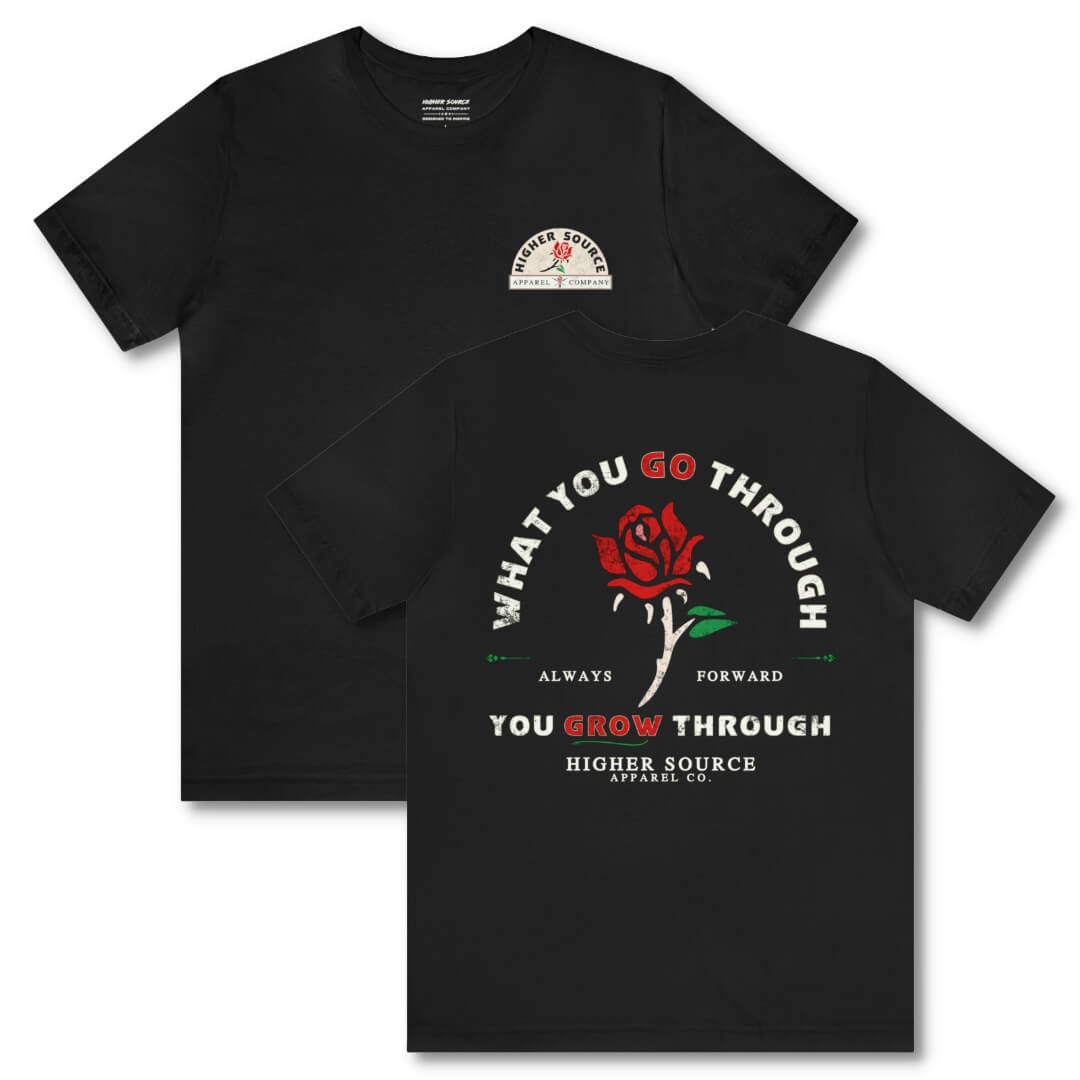 Front and back side of a women's black higher source apparel t shirt with “what you go through, you grow through in pastel grey and lava red font. There is a lava red and green rose in the center of the logo.