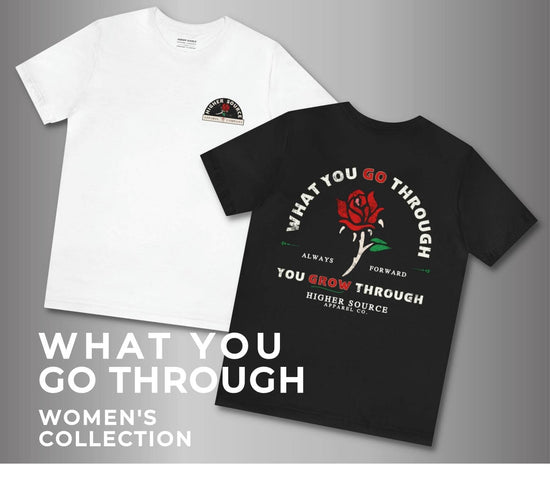 Two higher source apparel t shirts that represent the women’s what you go through collection. 