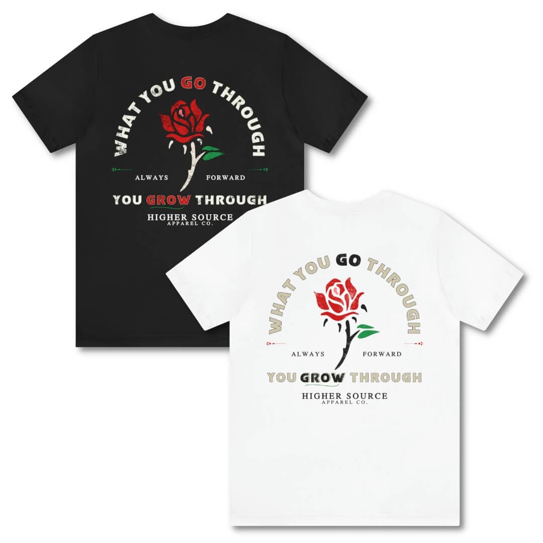 A black and a white women's higher source apparel t shirt with “what you go through, you grow through” printed on the back with a red rose in the center. 