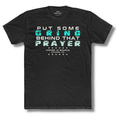 Front side of a black t shirt with “put some grind behind that prayer” in white, bright turquoise, and aero blue. There is also a higher source logo in bright turquoise with white font.