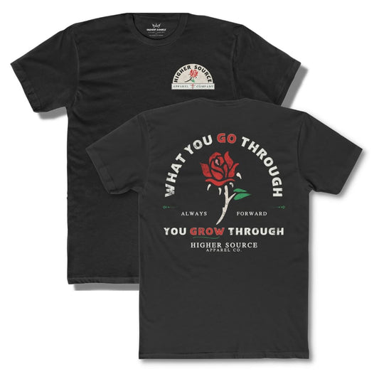 Front and back side of a black higher source apparel t shirt with “what you go through, you grow through in a distressed style with pastel grey and lava red font. There is a lava red and green rose in the center of the logo.