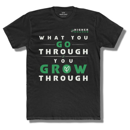 Front side of a black higher source apparel t shirt with a higher source logo in sea green and white font. "What you go through, you grow through" is in the center of the shirt in white and sea green font.