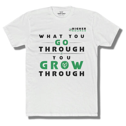 Front side of a white higher source apparel t shirt with a higher source logo in sea green and black font. "What you go through, you grow through" is in the center of the shirt in black and sea green font.