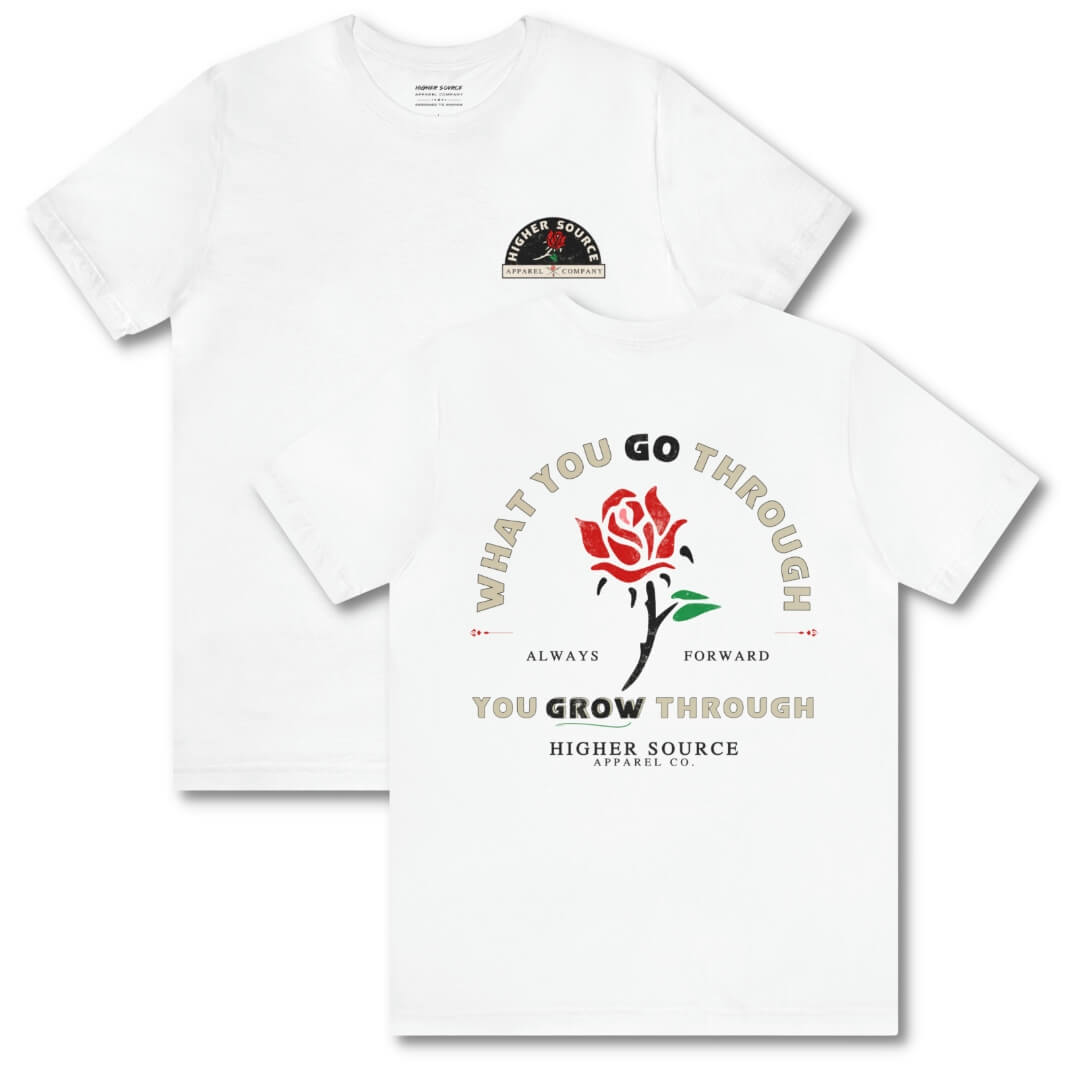 Front and back side of a women's white higher source apparel t shirt with “what you go through, you grow through in pastel grey and lava red font. There is a lava red and green rose in the center of the logo.