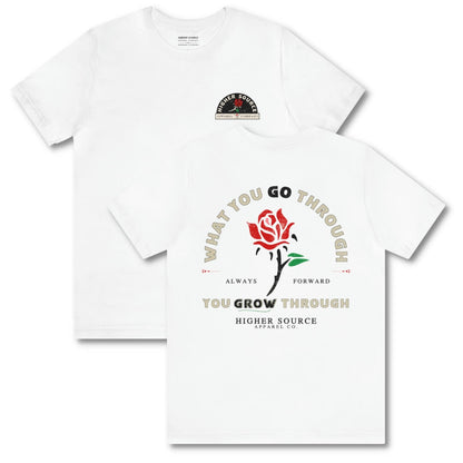 Front and back side of a women's white higher source apparel t shirt with “what you go through, you grow through in pastel grey and lava red font. There is a lava red and green rose in the center of the logo.